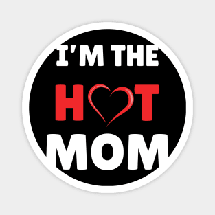 I'm The Hot Mom Funny Mom Magnet